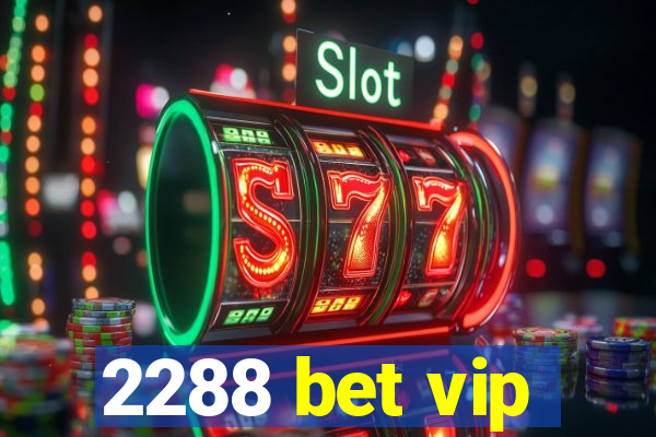 2288 bet vip